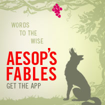 Words to the Wise Aesop's Fables Get the App