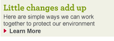 Little changes add up. Here are simple ways we can work together to protect our environment. Learn More