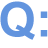 A picture of a Q. The text to the right is the question.