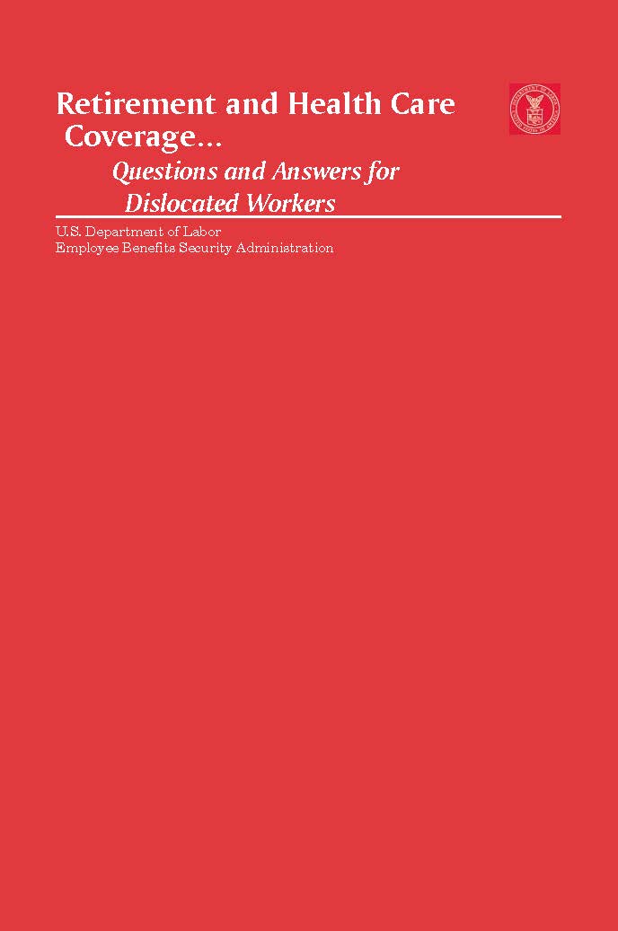 Pension and Health Care Coverage...Questions and Answers for Dislocated Workers.  To order copies call toll-free 1-866-444-3272.