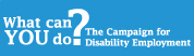 What can YOU do?  The Campaign for Disability Employment