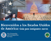 Bienvenidos a los Estados Unidos de América: Guía para inmigrantes nuevos