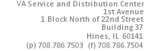 VA Service and Distribution Center, 1st Avenue, 1 Block North of 22nd Street, Building 37, Hines, IL 60141, (p) 708.786.7503 (f) 708.786.7504