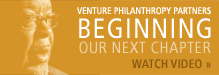 Venture Philanthropy Partners: Beginning Our Next Chapter. Watch Video.
