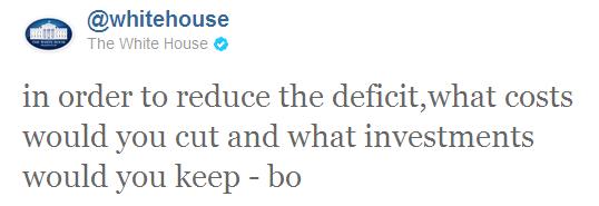 @WhiteHouse in order to reduce the deficit, what costs could you cut and what investments would you keep -bo