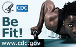 Be Fit! Visit www.cdc.gov