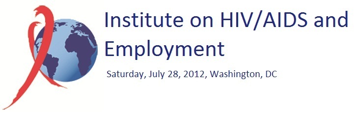 Institute on HIV/AIDS and Employment, Saturday, July 28, 2012, Washington, DC