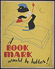 A book mark would be better! (LOC) by The Library of Congress