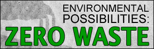 Environmental Possibilities: Zero Waste