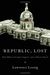 Lawrence Lessig: Republic, Lost: How Money Corrupts Congress--and a Plan to Stop It