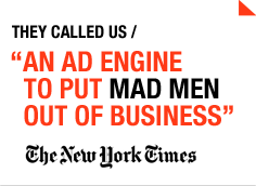 New York Times called us 'an ad engine to put Mad Men out of business'