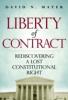 Liberty of Contract: Rediscovering a Lost Constitutional Right