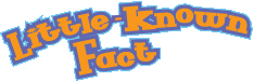 Little Known Facts