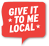 [Give It To Me Local]