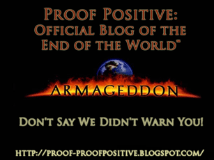 Proof Positive: Official Blog of the End of the World™