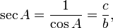 \sec A=\frac{1}{\cos A}=\frac{c}{b} ,