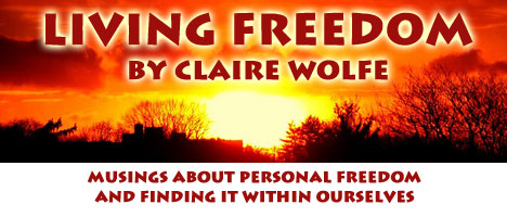 Living Freedom by Claire Wolfe. Musings about personal freedom and finding it within ourselves.