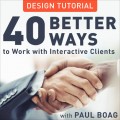 40 Better Ways to Work with Interactive Clients