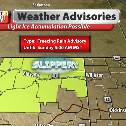 Photo: ... Freezing Rain Advisory in effect from 11 PM Saturday evening to 5 AM MST Sunday... 

Mixed precipitation will be possible across portions of northeast Montana through Sunday morning. Ice accumulations up to two hundredths of an inch will be possible. Slick roads and sidewalks could cause hazardous travel. Drivers should reduce speed and allow extra time to arrive at their destinations.