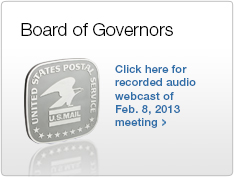 Board of Governors. Click here for recorded audio webcast of Feb. 8, 2013 meeting. Picture of the United States Postal Service U.S. Mail emblem.