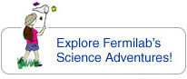 Explore Fermilab's Science Adventures!