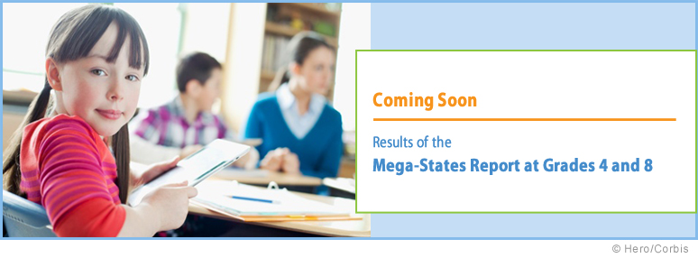 Coming Soon. Results of the Mega-States Report at Grades 4 and 8