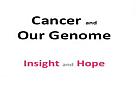 Cancer And Our Genome: Insight And Hope