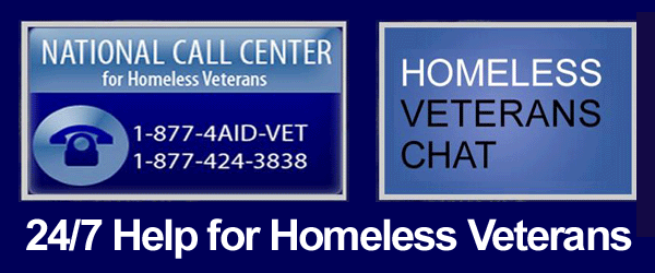 24/7 Help for homeless Veterans - Call 877 4 AID VET or go to www.va.gov/homeless