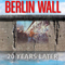 *The Berlin Wall: 20 Years Later