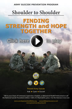 Shoulder to Shoulder: Finding Strength and Hope Together features individuals who have experienced the loss of loved ones to suicide and commentary from subject matter experts (SME) on resilience and suicide prevention.  Family, friends, and battle buddies who have experienced the loss of someone by suicide are also featured, as well as subject matter experts such as Chaplains, Military Family Life Consultants, child and youth program managers, employee assistance program managers, and behavioral health professionals.