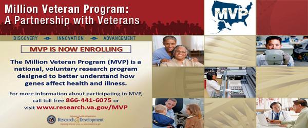 MVP is now enrolling. the Million Veteran Program (MVP) is a national, voluntary research program designed to better understand how genes affect health and illness. For more informaiton about participating in MVP, call toll free 866-441-6075 or visit www.research.va.gov/mvp. 