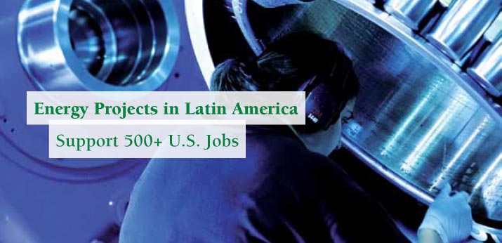 Energy Projects in Latin America Support 500+ U.S. Jobs