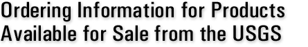 Ordering Information for Products Available for Sale from the USGS