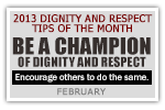 2013 Dignity and Respect Tips of the Month - February