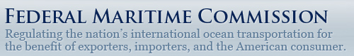 Federal Maritime Commission - Regulating the nation's international ocean transportation for the benefit of exporters, importers, and the American consumer.