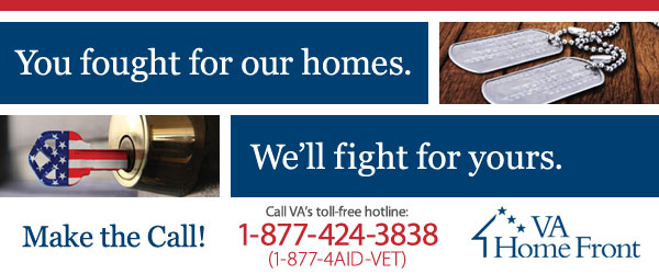 VA Home Front:  You fought for our homes.  We'll fight for yours.  Call 1-877-423-3838