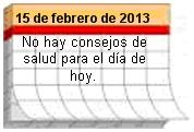 Consejo del día para el 15 de febrero de 2013. No hay consejos de salud para el día de hoy. 