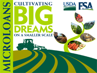 FSA Farm Loan Programs announces a new Microloan program to increase lending opportunities with financing up to 35K. Microloans are designed for beginning and small farmers with traditional, niche and specialty operations.