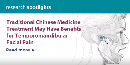 Research Spotlight: Traditional Chinese Medicine Treatment May  Have Benefits for Temporomandibular Facial Pain.  Read more