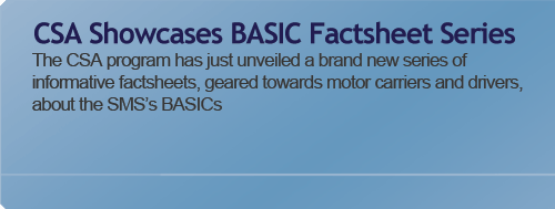 CSA Showcases BASIC Factsheet Series - The CSA Series has just unveiled a brand new series of informative facsheets, geared towards motor carries and drivers about the SMS's BASICs