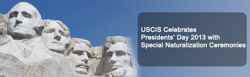 USCIS Celebrates Presidents' Day 2013 with Special Naturalization Ceremonies