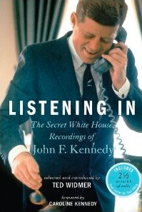 Listening In The Secret White House Recordings of John F. Kennedy