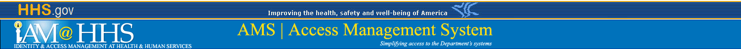 hhs.gov Improving the health, safety and well-being of America 
                     IAM@HHS - Identity & Access Management At Health & Human Services AMS | Access Management System Simplifying access
                     to the Department's systems