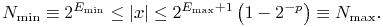 N_{{{\rm min}}}\equiv 2^{{E_{{{\rm min}}}}}\leq|x|\leq 2^{{E_{{{\rm max}}}+1}}\left(1-2^{{-p}}\right)\equiv N_{{{\rm max}}}.