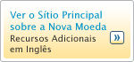 Ver o Sítio Principal sobre a Nova Moeda