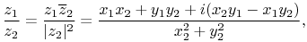 \frac{z_{1}}{z_{2}}=\frac{z_{1}\conj{z}_{2}}{|z_{2}|^{2}}=\frac{x_{1}x_{2}+y_{1}y_{2}+i(x_{2}y_{1}-x_{1}y_{2})}{x_{2}^{2}+y_{2}^{2}},