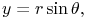 y=r\mathop{\sin\/}\nolimits\theta,