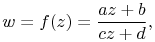 w=f(z)=\frac{az+b}{cz+d},