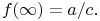 f(\infty)=a/c.