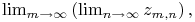 \lim _{{m\to\infty}}\left(\lim _{{n\to\infty}}z_{{m,n}}\right),